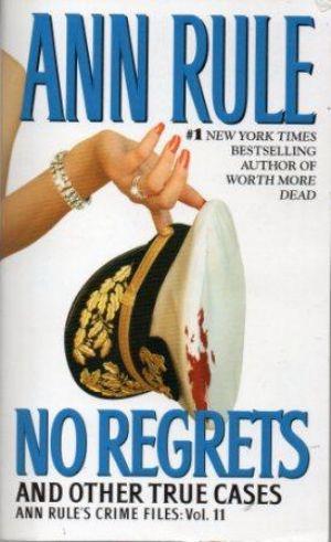 NO REGRETS And Other True Cases Ann Rule's Crime Files: Vol. 11