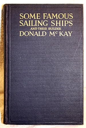 SOME FAMOUS SAILING SHIPS AND THEIR BUILDER DONALD MCKAY