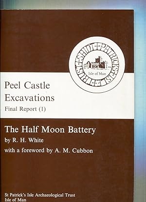 Peel Castle Excavations. Final Report (1). The Half Moon Battery.