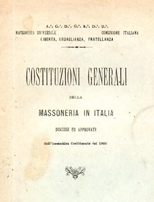 Costituzioni generali della Massoneria in Italia, discusse ed approvate dall'Assemblea Costituent...