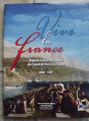 Vive la France : Regards croisés sur l'union du Comté de Nice à la France (1860-1947)
