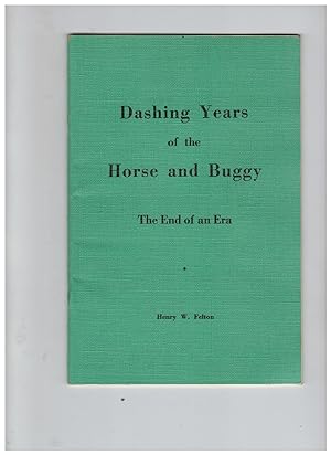 DASHING YEARS OF THE HORSE AND BUGGY. THE END OF AN ERA. THE STORY OF THE LAST FIFTY YEARS OF THE...