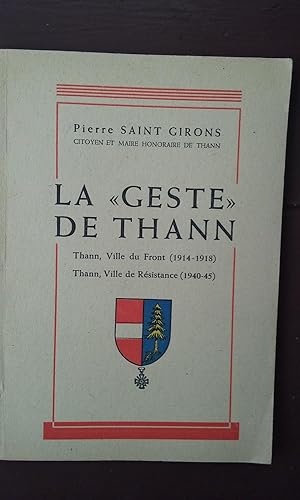 La "Geste" de Thann. Thann, Ville du Front (1914-1918) - Thann, Ville de Résistance (1940-45)