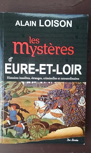 Les mystères d'Eure-et-Loir. Histoires insolites, étranges, criminelles et extraordinaires