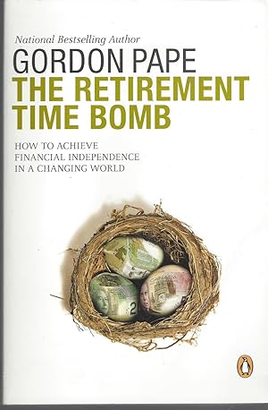 Retirement Time Bomb: Achieving Financial Independence In A Changing World