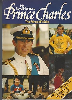 His Royal Highness Prince Charles, the Prince of Wales The First Thirty Years