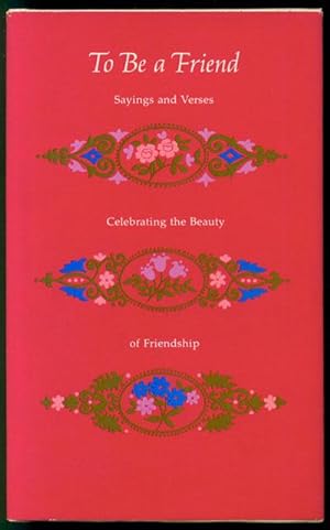 To Be a Friend: Sayings and Verses Celebrating the Beauty of Friendship