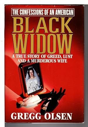 THE CONFESSIONS OF AN AMERICAN BLACK WIDOW: A True Story of Greed, Lust and a Murderous Wife.