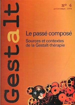 GESTALT n° 6 : Le Passé Composé : Sources et Contextes de La Gestalt-Thérapie
