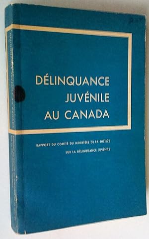 Délinquance juvénile au Canada: rapport du Comité du Ministère de la Justice sur la délinquance j...