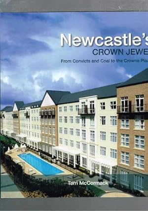 Newcastle's Crown Jewel : From Convicts to Coal and The Crowne Plaza