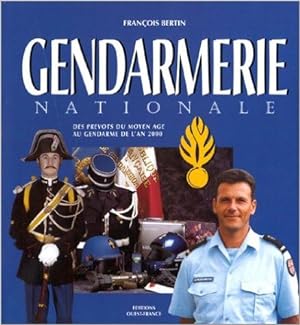 Gendarmerie Nationale - Des Prévôts du Moyen Age au Gendarme de l'An 2000.