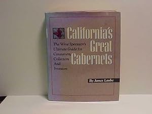 California's Great Cabernets: The Wine Spectator's Ultimate Guide for Consumers, Collectors and I...