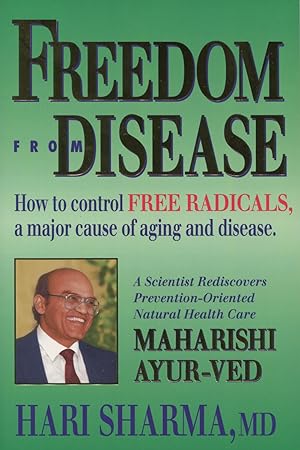 Freedom from Disease: How To Control Free Radicals A Major Cause Of Aging And Disease