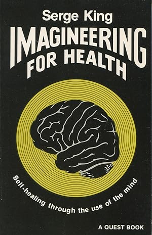 Imagineering For Health: Self-Healing Through The Use Of The Mind