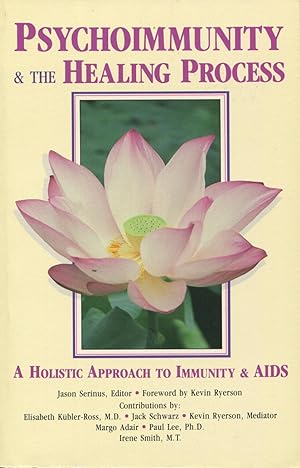 Psychoimmunity & The Healing Process: A Holistic Approach To Immunity & AIDS