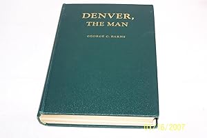 Denver, The Man, Life Letters and Public Papers