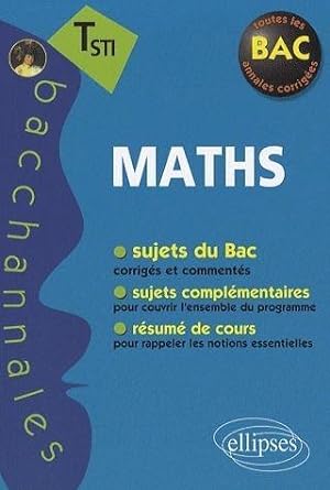 bacchannales STI : mathématiques ; sujets du Bac corrigés et résumé de cours