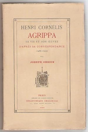 Henri Cornélis Agrippa. Sa vie et son uvre d'après sa correspondance (1486-1535).
