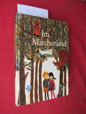 Im Märchenland : Die schönsten Märchen von den Brüdern Grimm, Hans Christian Andersen, Ludwig Bec...