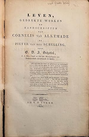 Leven, gedrukte werken en handschriften van Cornelis van Alkemade en Pieter van der Schelling. Br...