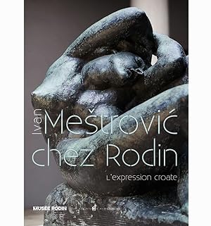 Ivan Mestrovic chez Rodin. L'Expression Croate. [Édition Bilingue Français - Anglais].
