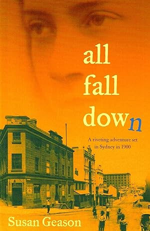 All Fall Down : A Riveting Adventure Set In Sydney In 1900 :