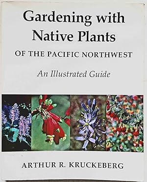 Gardening with Native Plants of the Pacific Northwest: An Illustrated Guide