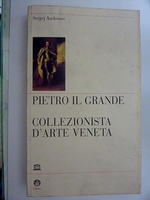 PIETRO IL GRANDE COLLEZIONISTA D'ARTE A VENEZIA