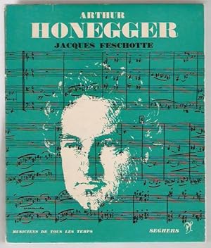 Arthur Honegger. L'Homme et son oeuvre. Catalogue des oeuvres, discographie, illustrations.
