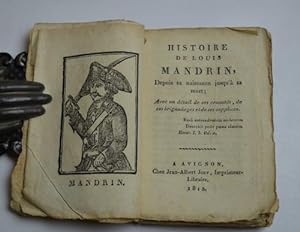Histoire de Louis Mandrin, depuis sa naissance jusq'à sa mort; avec un détail de ses cruautés, de...