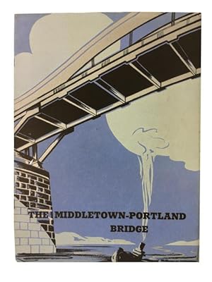 The Middletown-Portland Bridge: The Story of Its Inception, Pictures of Its Progress, and Its Sig...
