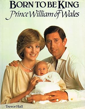 Born To Be King : Prince William Of Wales :