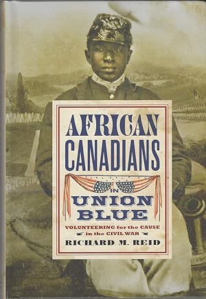 African Canadians in Union Blue Volunteering for the Cause in America's Civil War, Updated Edition