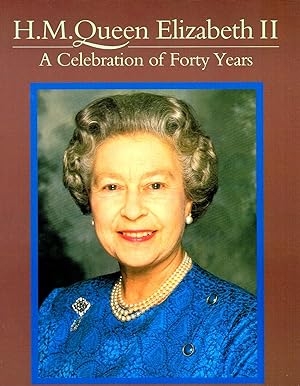 H M Queen Elizabeth II : A Celebration Of Forty Years :
