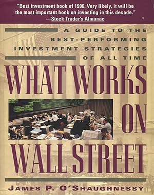 What Works on Wall Street: A Guide to the Best Performing Investment Strategies of All Times