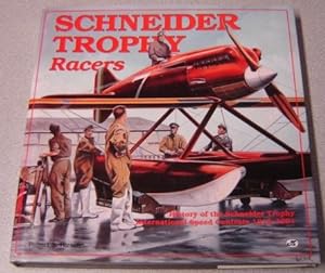 Schneider Trophy Racers: History Of The Schneider Trophy International Speed Contests 1913-1931