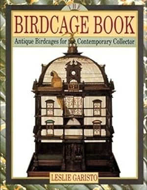 The Birdcage Book: Antique Birdcages for Contemporary Collector
