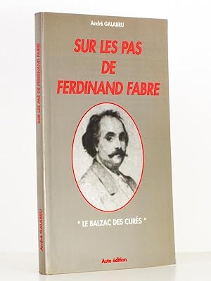 Sur les pas de Ferdinand Fabre , "le Balzac des curés" [ exemplaire dédicacé par l'auteur ]