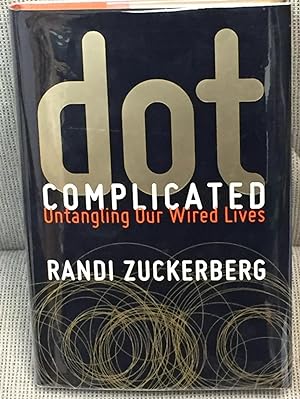Dot Complicated, Untangling Our Wired Lives