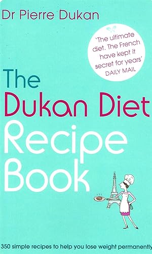 The Dukan Diet Recipe Book : 350 Simple Recipes To Help You Lose Weight Permanently :