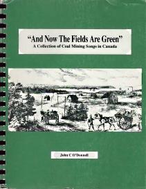 AND NOW THE FIELDS ARE GREEN;: a Collection of Coal Mining Songs in Canada, Signed By Author