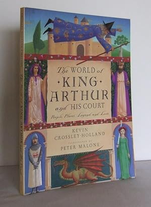 The World of King Arthur and his Court : People, Places, Legend, and Lore