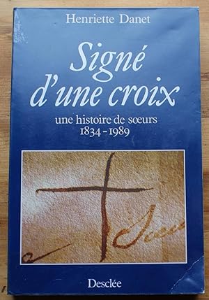 Signé d'une croix - Une histoire de soeurs, les filles de Jésus de Kermaria 1834-1989
