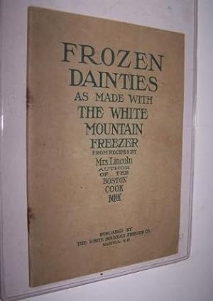 Frozen Dainties. Fifty Choice Receipts for Ice Cream, Frozen Puddings, Frozen Fruits, Frozen Beve...