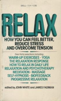Relax: How You Can Feel Better, Reduce Stress And Overcome Tension