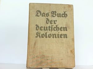 Das Buch der Deutschen Kolonien. Herausgegeben unter Mitarbeit der früheren deutschen Gouverneure...