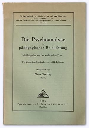 Die Psychoanalyse in pädagogischer Beleuchtung. Mit Beispielen aus der analytischen Praxis. Für E...