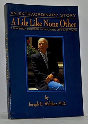 A Life Like None Other: Recollections of a Maverick Hoosier Physician