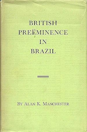 British Preeminence in Brazil Its Rise and Decline: A Study in European Expansion